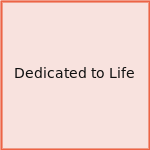 Dedicated to Life